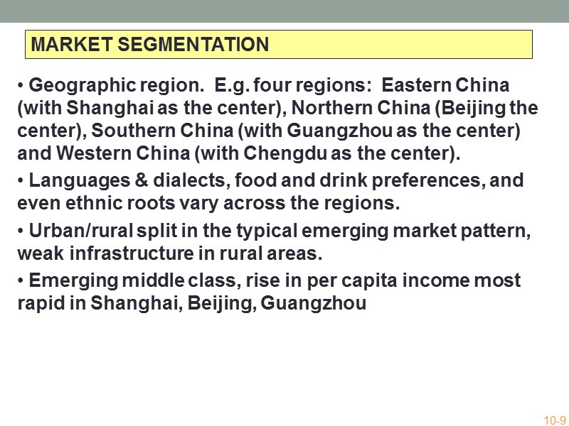 MARKET SEGMENTATION  Geographic region.  E.g. four regions:  Eastern China (with Shanghai